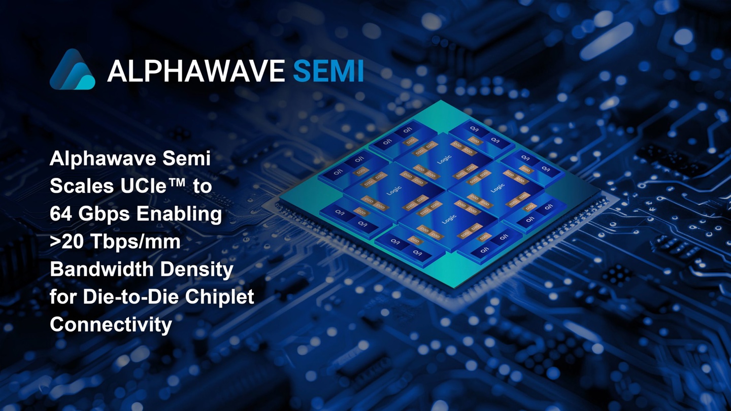 Alpahwave Semi 发布全球首个 64Gbps UCIe D2D 互联 IP 子系统